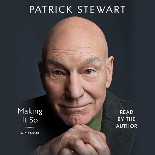 PATRICK STEWART – MAKING IT SO: A MEMOIR (2023 Unabridged Audiobook) Patrick Stewart